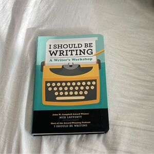 I Should Be Writing: A Writer's Workshop Book